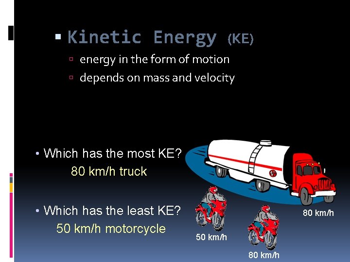  Kinetic Energy (KE) energy in the form of motion depends on mass and
