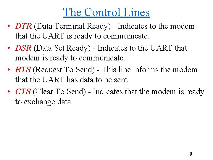 The Control Lines • DTR (Data Terminal Ready) - Indicates to the modem that