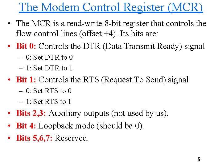 The Modem Control Register (MCR) • The MCR is a read-write 8 -bit register