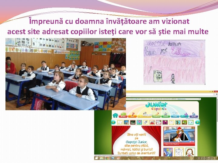 Împreună cu doamna învățătoare am vizionat acest site adresat copiilor isteți care vor să