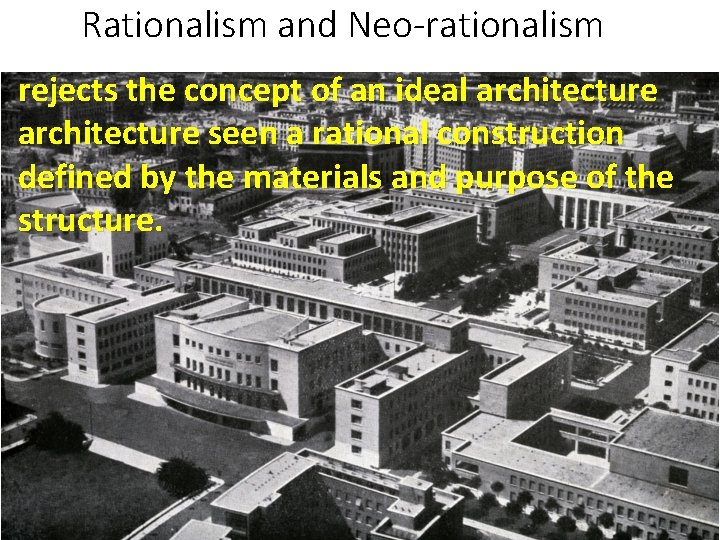 Rationalism and Neo-rationalism rejects the concept of an ideal architecture seen a rational construction