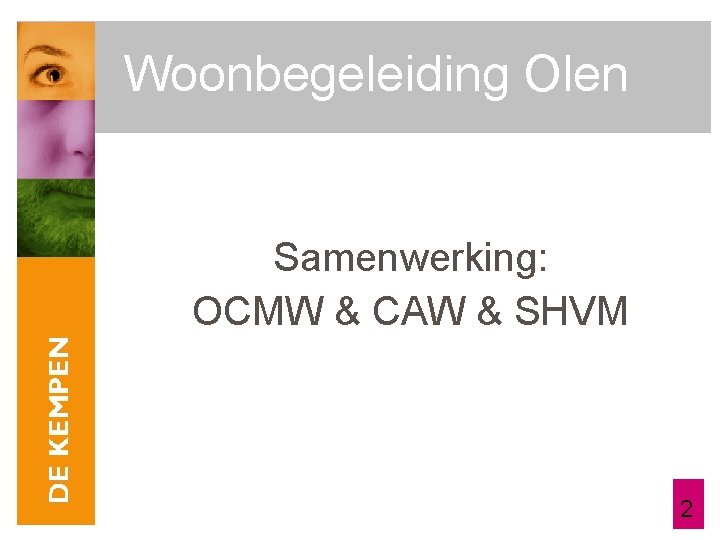 Woonbegeleiding Olen Samenwerking: OCMW & CAW & SHVM 2 