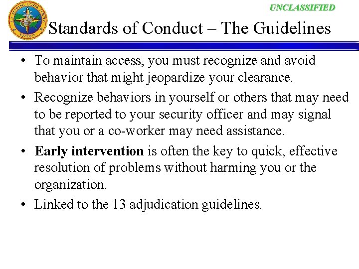 UNCLASSIFIED Standards of Conduct – The Guidelines • To maintain access, you must recognize