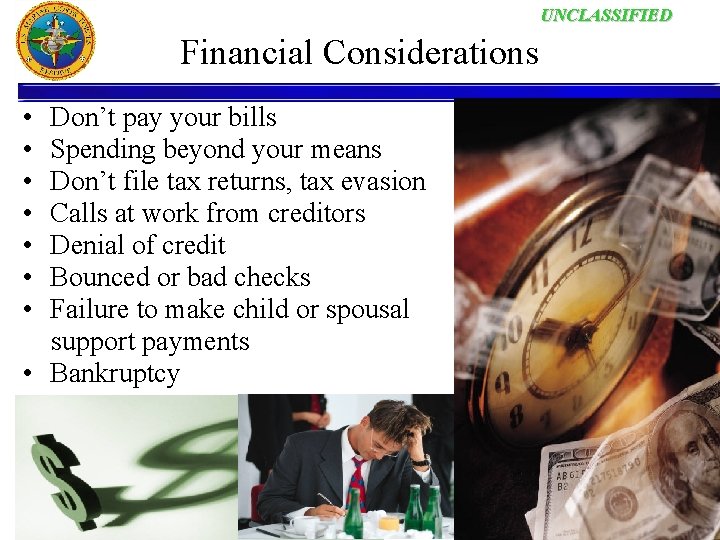 UNCLASSIFIED Financial Considerations • • Don’t pay your bills Spending beyond your means Don’t