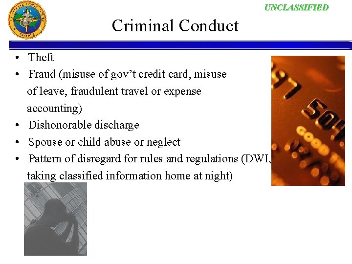 UNCLASSIFIED Criminal Conduct • Theft • Fraud (misuse of gov’t credit card, misuse of