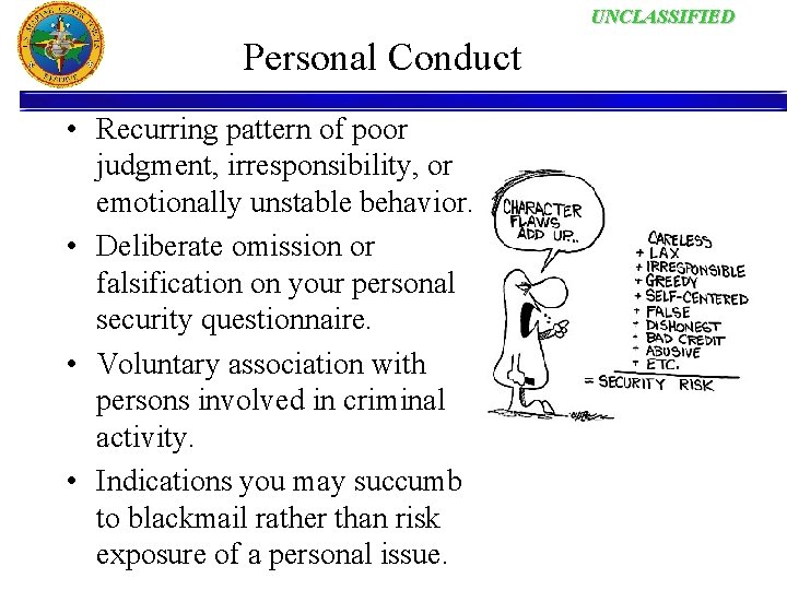 UNCLASSIFIED Personal Conduct • Recurring pattern of poor judgment, irresponsibility, or emotionally unstable behavior.