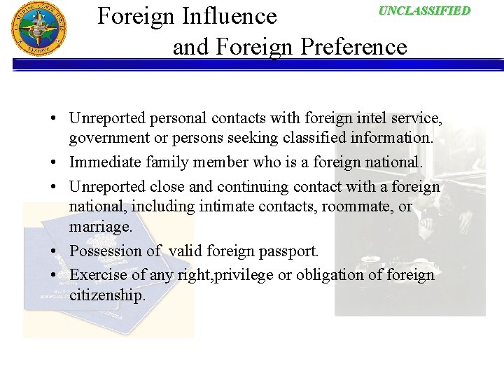 UNCLASSIFIED Foreign Influence and Foreign Preference • Unreported personal contacts with foreign intel service,