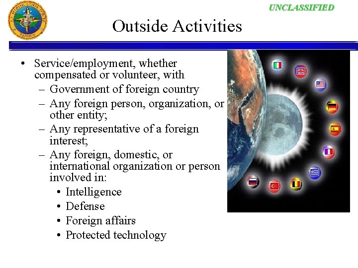 UNCLASSIFIED Outside Activities • Service/employment, whether compensated or volunteer, with – Government of foreign