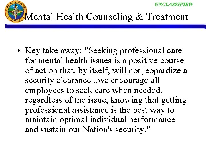 UNCLASSIFIED Mental Health Counseling & Treatment • Key take away: "Seeking professional care for