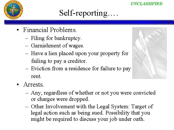 UNCLASSIFIED Self-reporting…. • Financial Problems. – Filing for bankruptcy. – Garnishment of wages. –