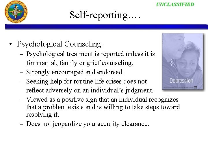 UNCLASSIFIED Self-reporting…. • Psychological Counseling. – Psychological treatment is reported unless it is. for