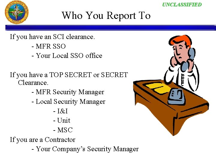 UNCLASSIFIED Who You Report To If you have an SCI clearance. - MFR SSO