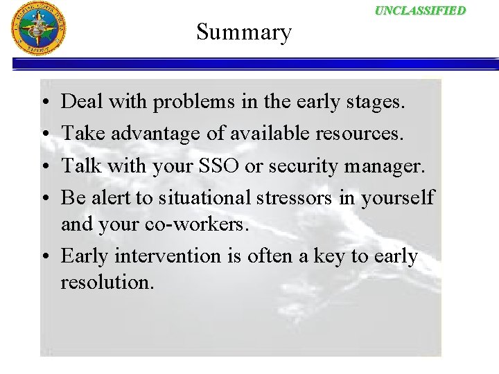Summary • • UNCLASSIFIED Deal with problems in the early stages. Take advantage of