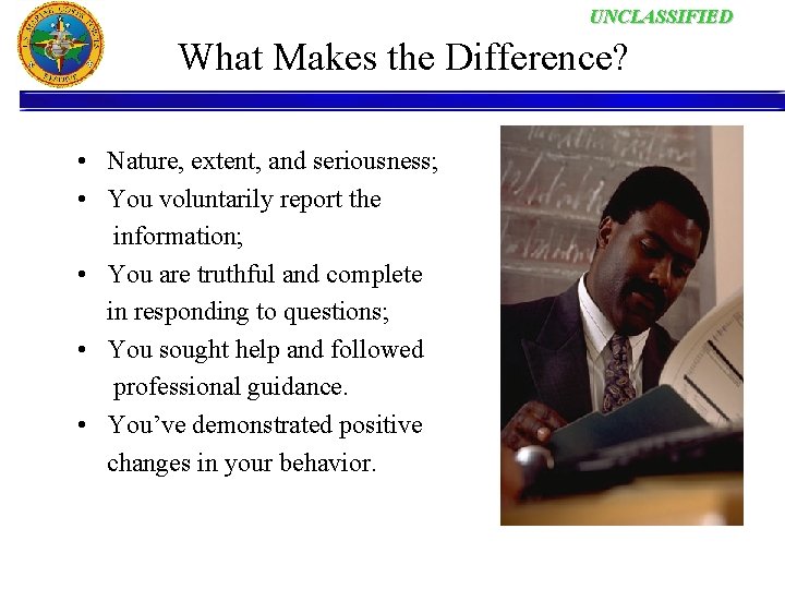 UNCLASSIFIED What Makes the Difference? • Nature, extent, and seriousness; • You voluntarily report