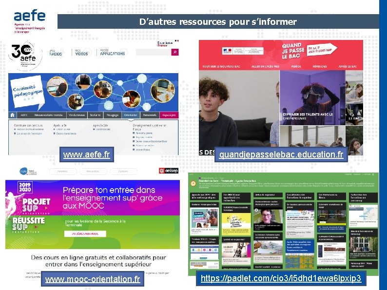 D’autres ressources pour s’informer www. aefe. fr www. mooc-orientation. fr quandjepasselebac. education. fr https: