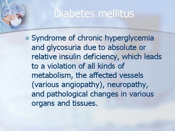 Diabetes mellitus n Syndrome of chronic hyperglycemia and glycosuria due to absolute or relative