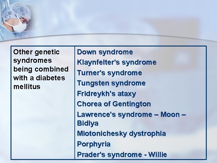 Other genetic syndromes being combined with a diabetes mellitus Down syndrome Klaynfelter's syndrome Turner's