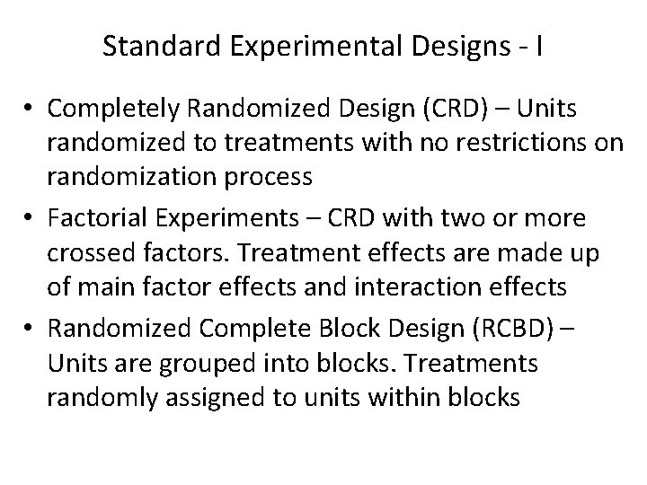 Standard Experimental Designs - I • Completely Randomized Design (CRD) – Units randomized to