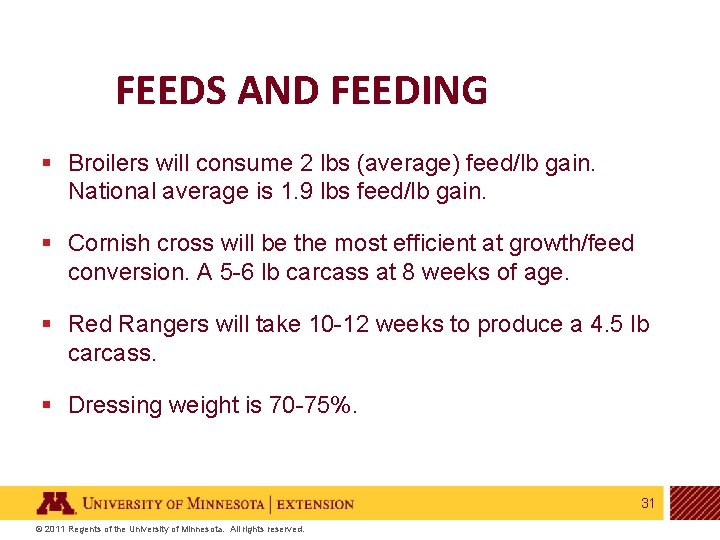 FEEDS AND FEEDING § Broilers will consume 2 lbs (average) feed/lb gain. National average