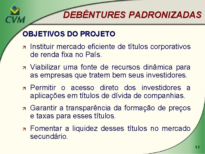 DEBÊNTURES PADRONIZADAS OBJETIVOS DO PROJETO ä ä ä Instituir mercado eficiente de títulos corporativos