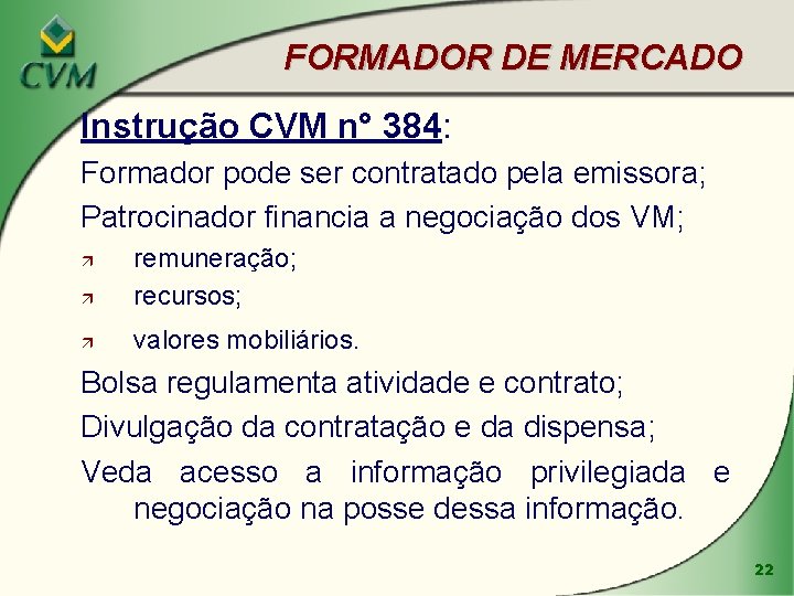 FORMADOR DE MERCADO Instrução CVM n° 384: Formador pode ser contratado pela emissora; Patrocinador