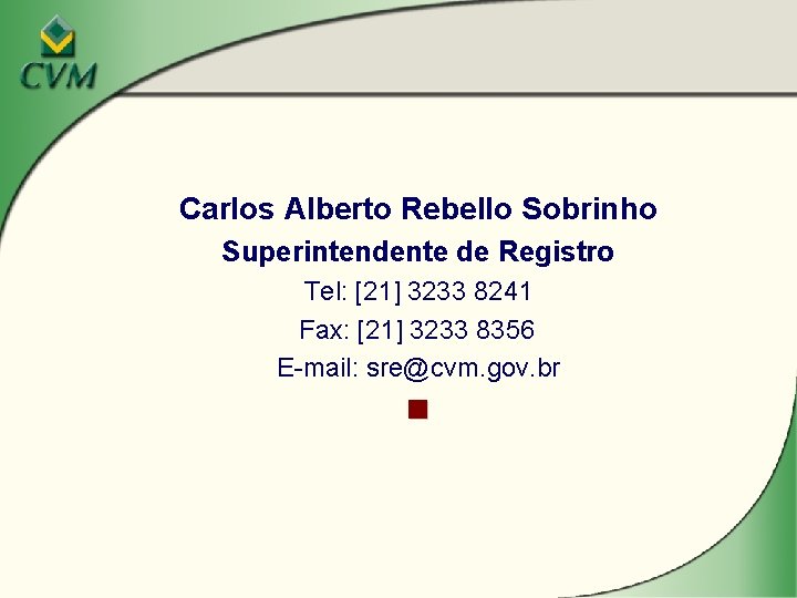 Carlos Alberto Rebello Sobrinho Superintendente de Registro Tel: [21] 3233 8241 Fax: [21] 3233