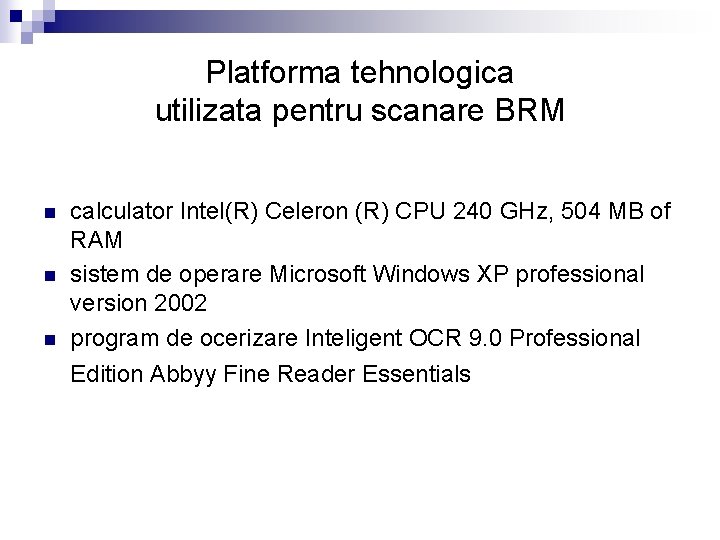 Platforma tehnologica utilizata pentru scanare BRM n n n calculator Intel(R) Celeron (R) CPU