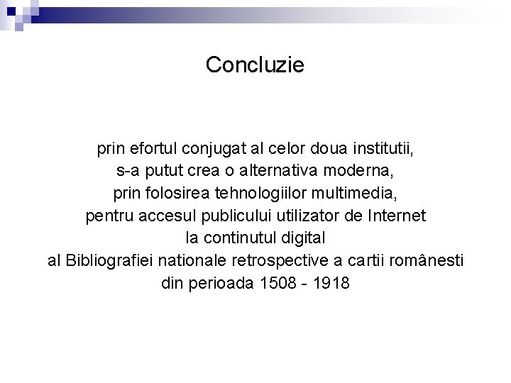 Concluzie prin efortul conjugat al celor doua institutii, s-a putut crea o alternativa moderna,