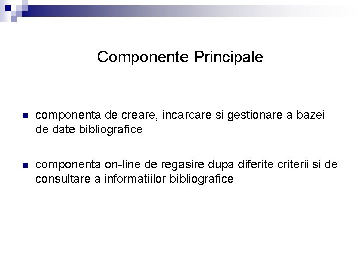 Componente Principale n componenta de creare, incarcare si gestionare a bazei de date bibliografice