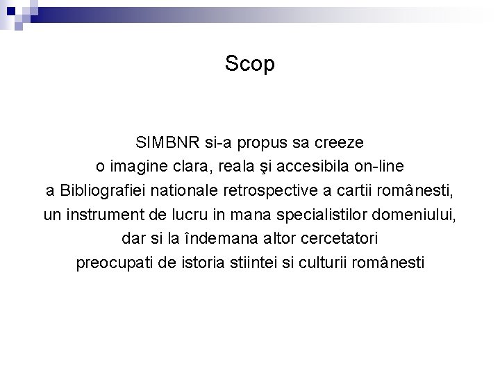 Scop SIMBNR si-a propus sa creeze o imagine clara, reala şi accesibila on-line a