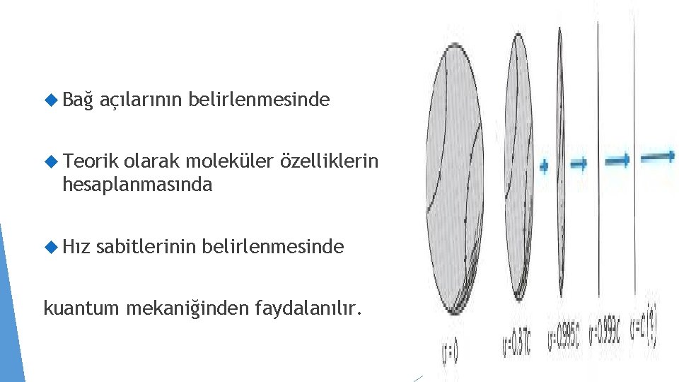  Bağ açılarının belirlenmesinde Teorik olarak moleküler özelliklerin hesaplanmasında Hız sabitlerinin belirlenmesinde kuantum mekaniğinden