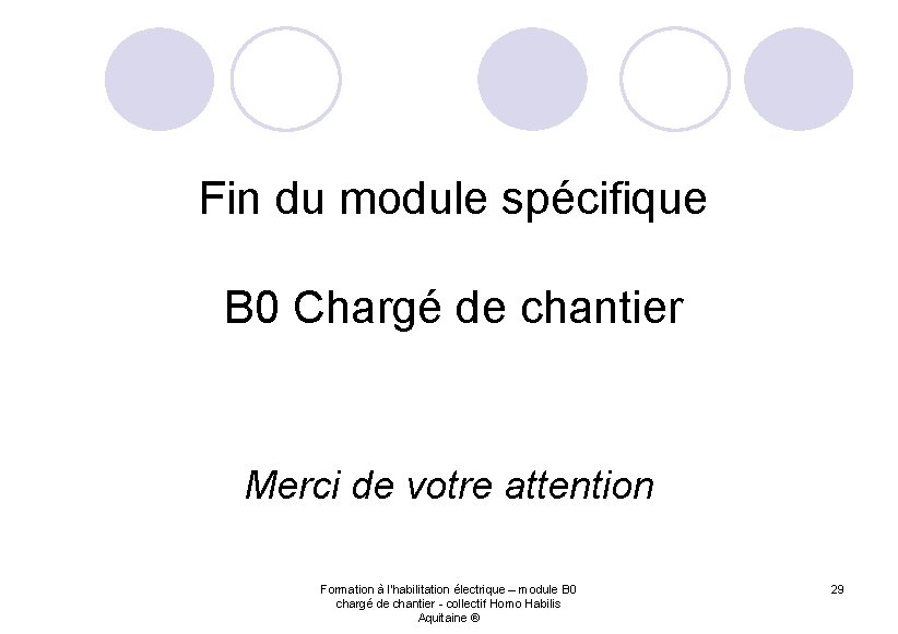 Fin du module spécifique B 0 Chargé de chantier Merci de votre attention Formation