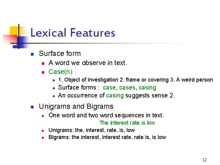 Lexical Features n Surface form n n A word we observe in text. Case(n)