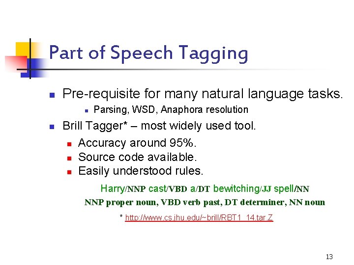 Part of Speech Tagging n Pre-requisite for many natural language tasks. n n Parsing,