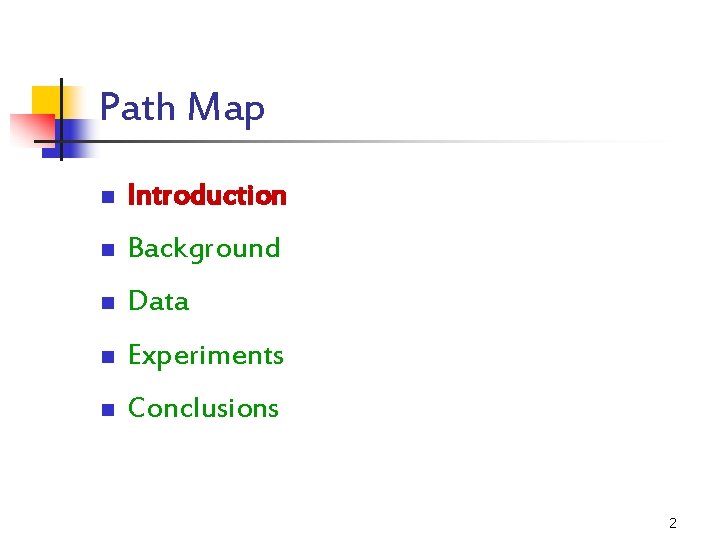 Path Map n Introduction n Background n Data n Experiments n Conclusions 2 