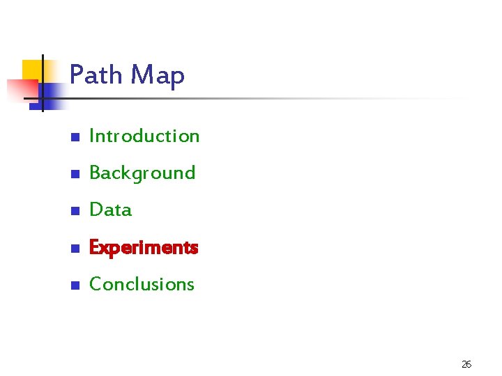 Path Map n Introduction n Background n Data n Experiments n Conclusions 26 