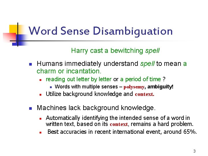 Word Sense Disambiguation Harry cast a bewitching spell n Humans immediately understand spell to