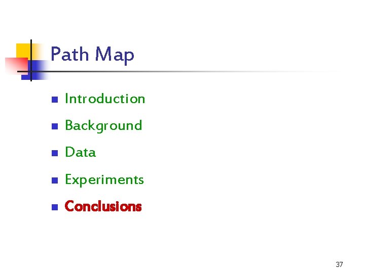 Path Map n Introduction n Background n Data n Experiments n Conclusions 37 