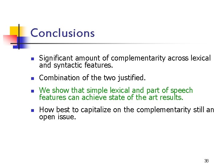 Conclusions n Significant amount of complementarity across lexical and syntactic features. n Combination of