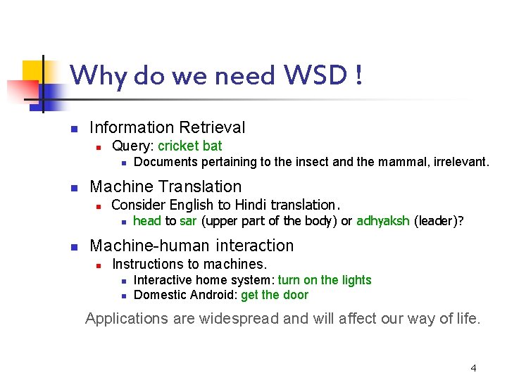 Why do we need WSD ! n Information Retrieval n Query: cricket bat n