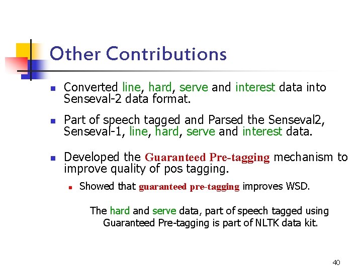 Other Contributions n Converted line, hard, serve and interest data into Senseval-2 data format.