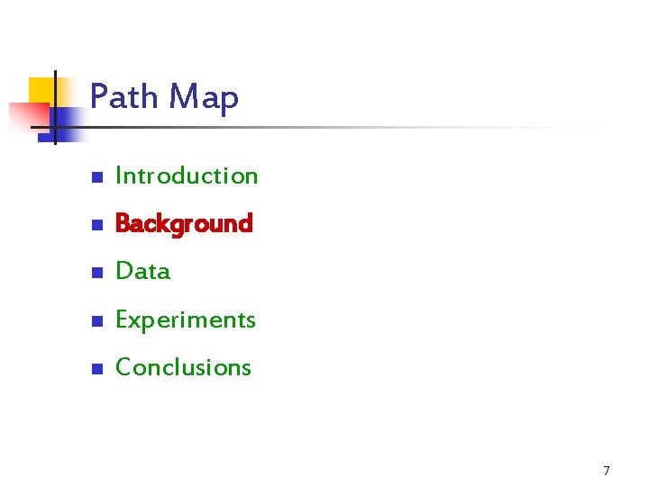 Path Map n Introduction n Background n Data n Experiments n Conclusions 7 