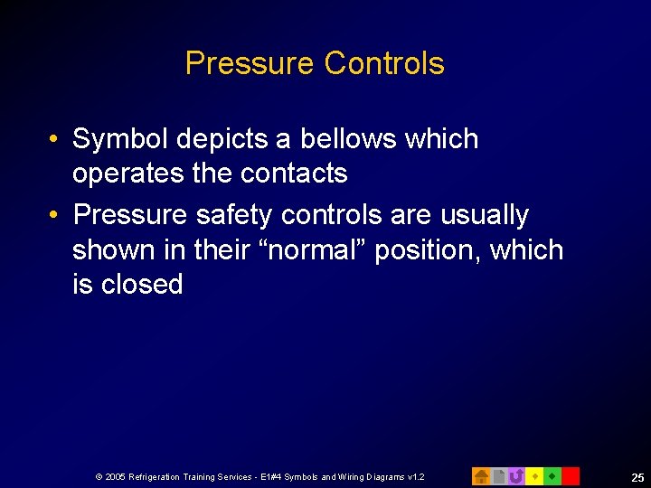 Pressure Controls • Symbol depicts a bellows which operates the contacts • Pressure safety