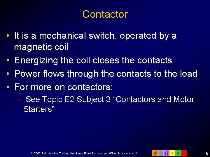 Contactor • It is a mechanical switch, operated by a magnetic coil • Energizing