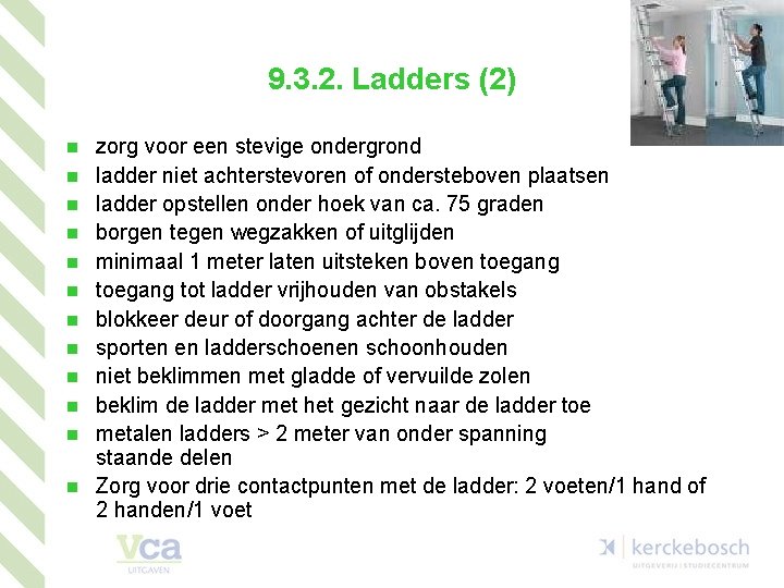 9. 3. 2. Ladders (2) zorg voor een stevige ondergrond ladder niet achterstevoren of