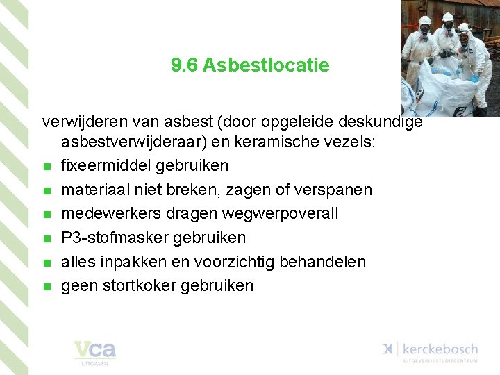9. 6 Asbestlocatie verwijderen van asbest (door opgeleide deskundige asbestverwijderaar) en keramische vezels: fixeermiddel