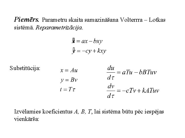 Piemērs. Parametru skaita samazināšana Volterrra – Lotkas sistēmā. Reparametrizācija. Substitūcija: Izvēlamies koeficientus A, B,