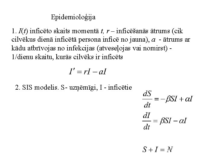 Epidemioloģija 1. I(t) inficēto skaits momentā t, r – inficēšanās ātrums (cik cilvēkus dienā