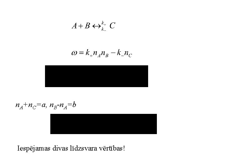 n. A+n. C=a, n. B-n. A=b Iespējamas divas līdzsvara vērtības! 