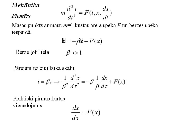 Mehānika Piemērs Masas punkts ar masu m=1 kustas ārējā spēka F un berzes spēka